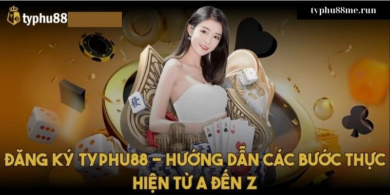 Đăng ký typhu88 dễ dàng hướng dẫn từ a-z